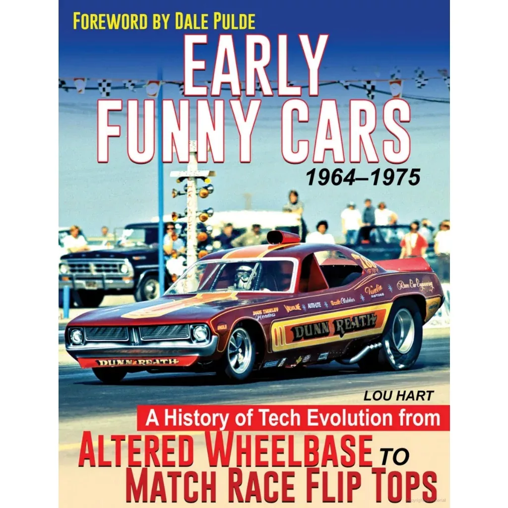 Early Funny Cars: A History of Tech Evolution from Gas Altereds to Match Race Flip Tops 1964-1975